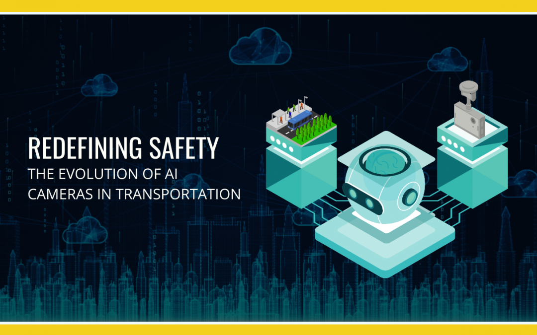 Redefining Safety: The Evolution of AI Cameras in Transportation